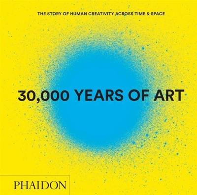 30.000 years of art : the story of human creativity across time and space