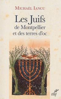 Les Juifs de Montpellier et des terres d'oc : figures médiévales, modernes et contemporaines