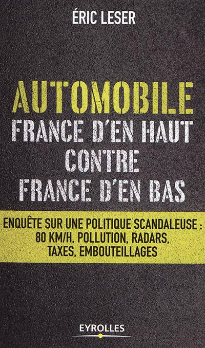 Automobile, France d'en haut contre France d'en bas : enquête sur une politique scandaleuse : 80km/h, pollution, radars, taxes, embouteillages