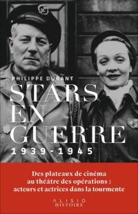 Stars en guerre : 1939-1945 : des plateaux de cinéma au théâtre des opérations, acteurs et actrices dans la tourmente
