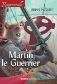 Rougemuraille. Vol. 2005. Martin, le guerrier