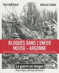 Bloqués dans l'enfer Meuse-Argonne : septembre-octobre 1918 : les Américains arrêtés au nord-ouest de Verdun