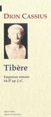 Histoire romaine. Livres 56 à 58 : Tibère, empereur romain 14-37 apr. J.-C.