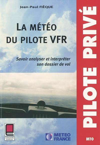 La météo du pilote VFR : savoir analyser et interpréter son dossier de vol
