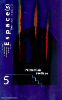 Espace(s), n° 5. L'attraction poétique