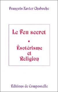 Le feu secret : ésotérisme et religion