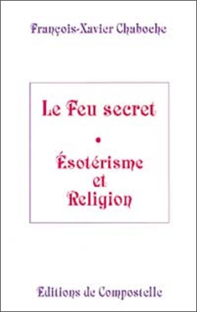 Le feu secret : ésotérisme et religion