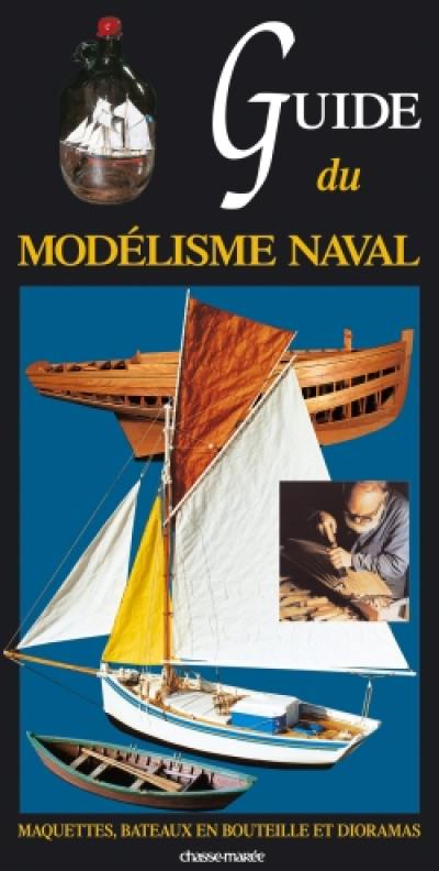 Guide du modélisme naval : maquettes, bateaux en bouteille et dioramas