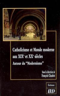 Catholicisme et monde moderne aux XIXe et XXe siècles : autour du modernisme