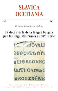 Slavica occitania, n° 32. La découverte de la langue bulgare par les linguistes russes au XIXe siècle