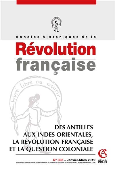 Annales historiques de la Révolution française, n° 395. Des Antilles aux Indes orientales : la Révolution française et la question coloniale