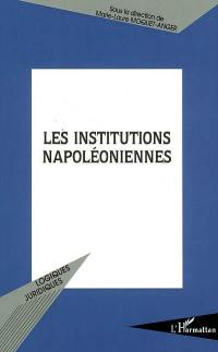 Les institutions napoléoniennes : actes du colloque, Faculté de droit et de science politique de Rennes, 21 et 22 novembre 2002