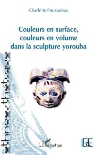 Couleurs en surface, couleurs en volume dans la sculpture yorouba