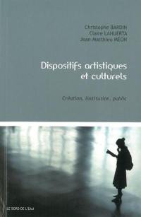 Dispositifs artistiques et culturels : création, institution, public