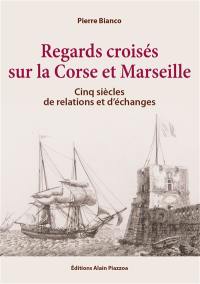 Regards croisés sur la Corse et Marseille : cinq siècles de relations et d'échanges