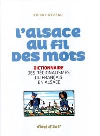 L'Alsace au fil des mots : dictionnaire des régionalismes du français en Alsace