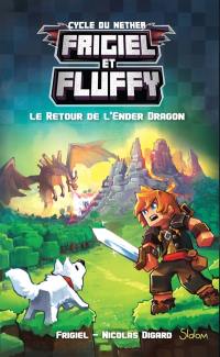 Frigiel et Fluffy. Vol. 1. Le retour de l'Ender dragon