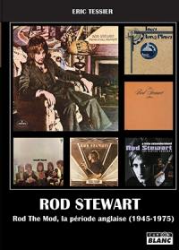 Rod Stewart and the Faces. Vol. 1. Rod the Mod, la période anglaise (1945-1975)