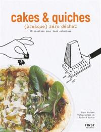 Cakes & quiches (presque) zéro déchet : 70 recettes pour tout valoriser