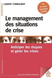 Le management des situations de crise : anticiper les risques et gérer les crises
