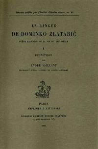 La langue de Dominko Zlataric, poète ragusain de la fin du XVIe siècle. Vol. 1. Phonétique