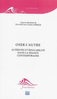 Oser l'autre : altérités et éducabilité dans la France contemporaine