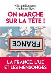 On marche sur la tête ! : la France, l'UE et les mensonges