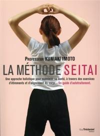 La méthode Seitai : une approche holistique pour maintenir sa santé, à travers des exercices d'étirements et d'alignement du corps : un guide d'autotraitement