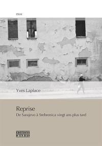 Reprise : de Sarajevo à Srebrenica vingt ans plus tard, réponses à L'âge d'homme et à Peter Handke : essai