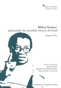 Milton Santos : philosophe du mondial, citoyen du local