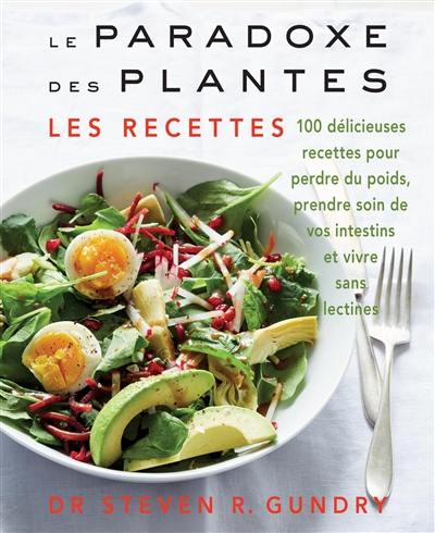 Le paradoxe des plantes : les recettes : 100 délicieuses recettes pour perdre du poids, prendre soin de vos intestins et vivre sans lectines