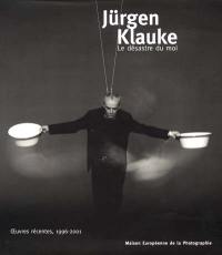 Jürgen Klauke, le désastre du moi : oeuvres récentes, 1996-2001 : exposition à la Maison européenne de la photographie, Paris, 20 juin-2 septembre 2001