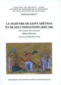 Le massacre de Najrân : religion et politique en Arabie du Sud au VIe siècle. Le martyre de Saint Aréthas et de ses compagnons (BHG 166)