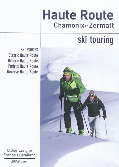 Haute Route, Chamonix-Zermatt : ski touring : ski routes, Classic Haute Route, Historic Haute Route, Purist's Haute Route, Reverse Haute Route