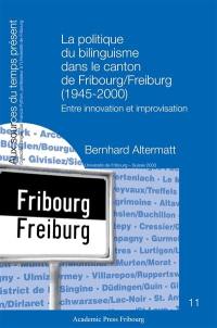 La politique du bilinguisme dans le canton de Fribourg-Freiburg (1945-2000) : entre innovation et improvisation
