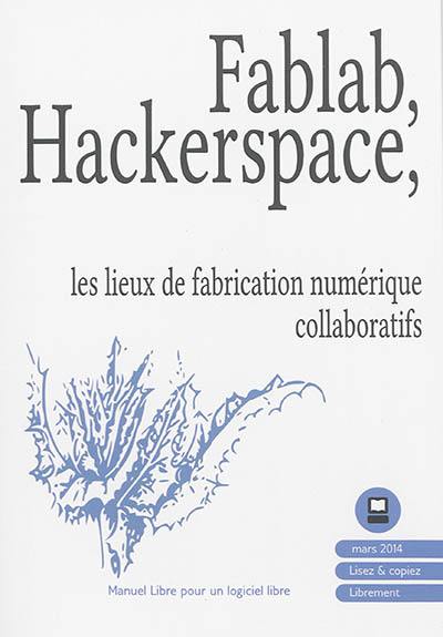 Fablab, hackerspace : les lieux de fabrication numériques collaboratifs