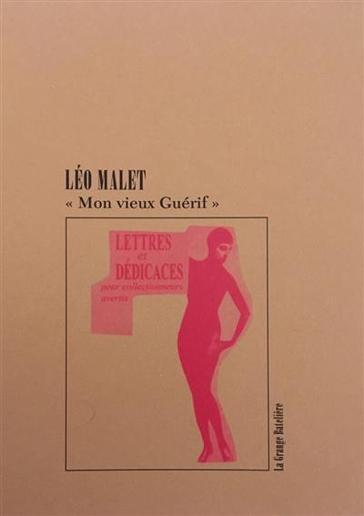 Mon vieux Guérif : lettres & dédicaces pour collectionneurs avertis : de Léo Malet à François Guérif, 1972-1989