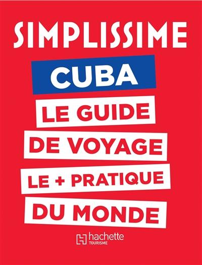 Simplissime : Cuba : le guide de voyage le + pratique du monde