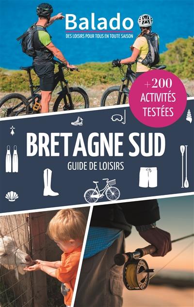 Bretagne Sud : guide de loisirs : + 200 activités testées