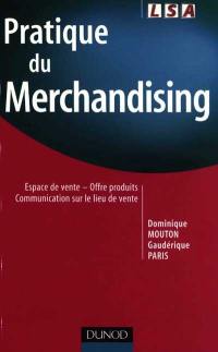 Pratique du merchandising : espace de vente, offre produits, communication sur le lieu de vente