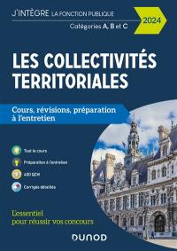 Les collectivités territoriales : cours, révisions, préparation à l'entretien : catégories A, B et C, 2024