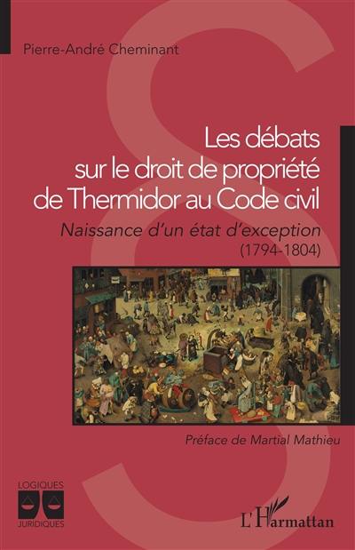 Les débats sur le droit de propriété de thermidor au Code civil : naissance d'un état d'exception (1794-1804)