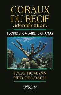 Vie du récif, identification. Vol. 3. Coraux du récif, identification : Floride, Caraïbe, Bahamas