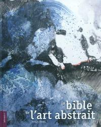 La bible de l'art abstrait. 2012-2013