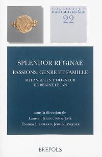 Splendor reginae : passions, genre et famille : mélanges en l'honneur de Régine Le Jan