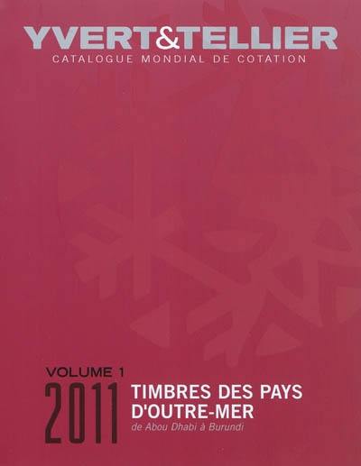 Catalogue Yvert et Tellier de timbres-poste : cent quinzième année : Outre-mer. Vol. 1. Abou Dhabi à Burundi