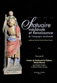 Corpus de la statuaire médiévale et Renaissance de Champagne méridionale. Vol. 2. Canton de Doulevant-le-Château (Haute-Marne)