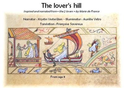The lover's hill : inspired and narrated from The 2 lovers by Marie de France. La colline des amoureux : librement inspiré et conté d'après Les 2 amants, lai de Marie de France