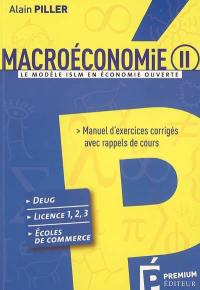 Macroéconomie. Vol. 2. Le modèle ISLM en économie ouverte : manuel d'exercices corrigés avec rappels de cours : DEUG, licence 1-2-3, écoles de commerce