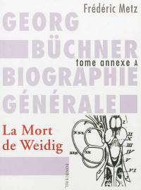 Georg Büchner : biographie générale. Vol. Annexe A. La mort de Weidig : drame en quatre actes